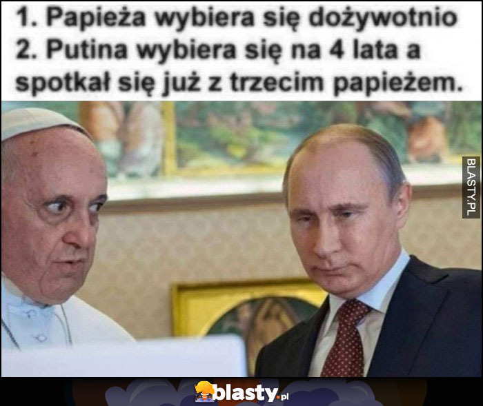 Papieża wybiera się dożywotnio, Putina wybiera sie na 4 lata a spotkał się już z trzecim papieżem