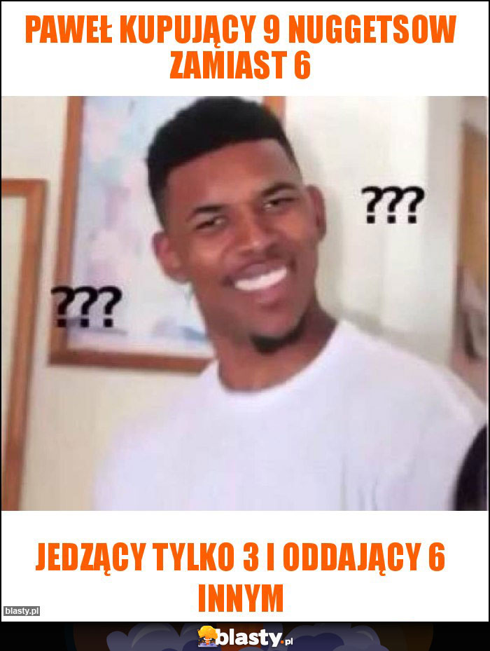 Paweł kupujący 9 nuggetsow zamiast 6 Paweł kupujący 9 nuggetsow zamiast 6