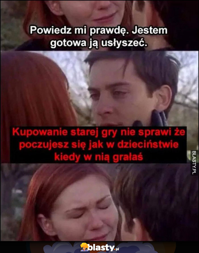 Powiedz mi prawdę, jestem gotowa ją usłyszeć: kupowanie starej gry nie sprawi, że poczujesz się jak w dzieciństwie kiedy w nią grałaś