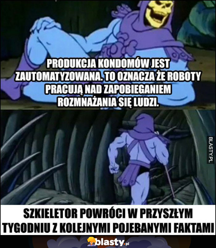 Produkcja gumek jest zautomatyzowana, roboty pracują nad zapobieganiem rozmnażania się ludzi, Szkieletor powróci z kolejnymi faktami