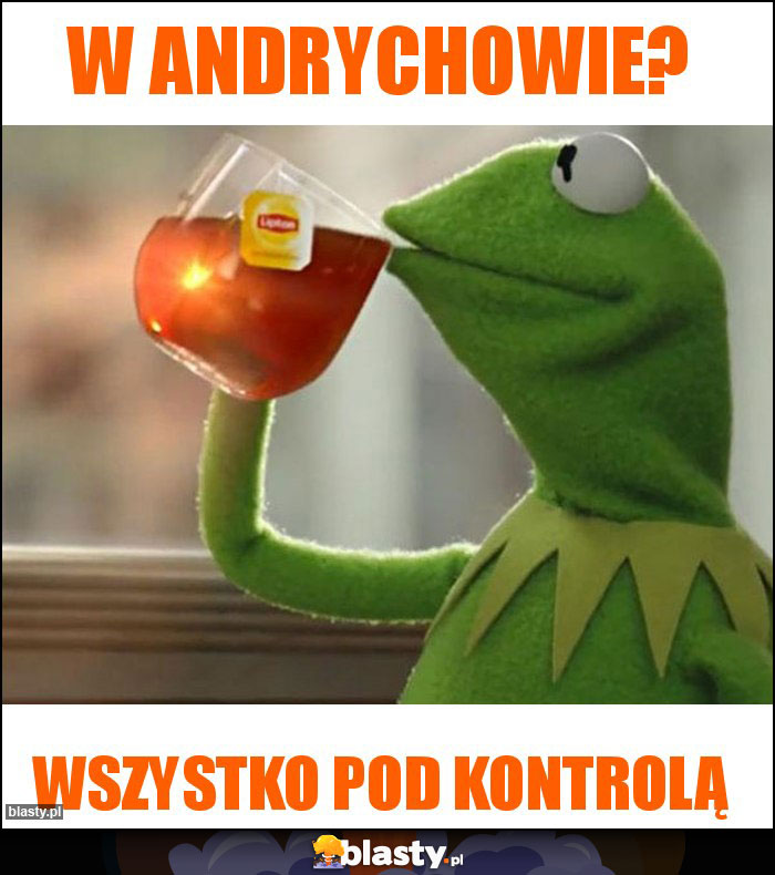 W Andrychowie? W Andrychowie?