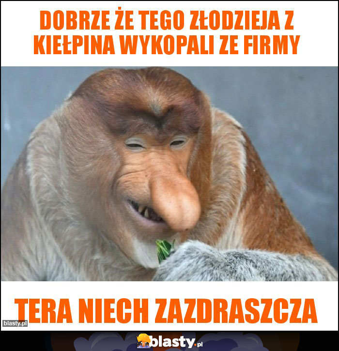 Dobrze że tego złodzieja z Kiełpina wykopali ze firmy Dobrze że tego złodzieja z Kiełpina wykopali ze firmy