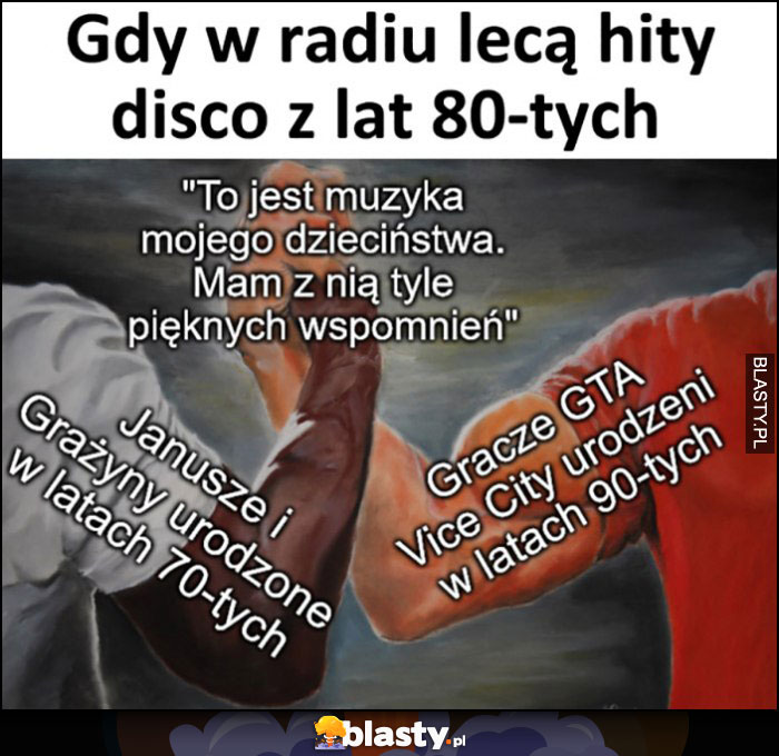 Gdy w radiu lecą hity disco z lat 80-tych: janusze i grażyny i gracze GTA Vice city: to muzyka mojego dzieciństwa, mam z nią tyle pięknych wspomnień