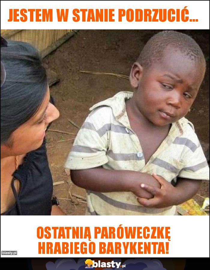 Jestem w stanie podrzucić... Jestem w stanie podrzucić...