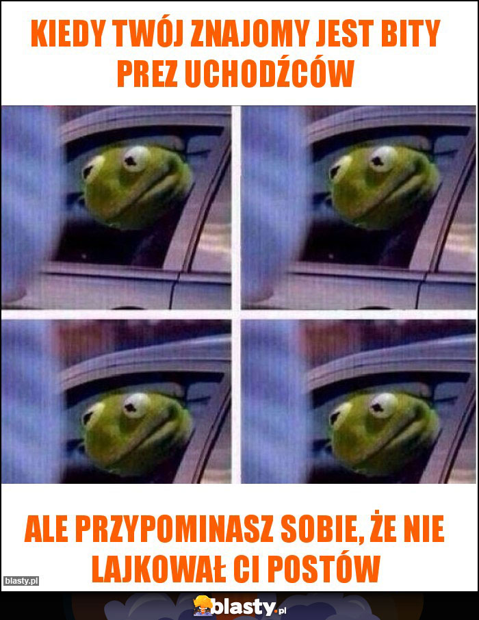 Kiedy Twój znajomy jest bity prez uchodźców Kiedy Twój znajomy jest bity prez uchodźców