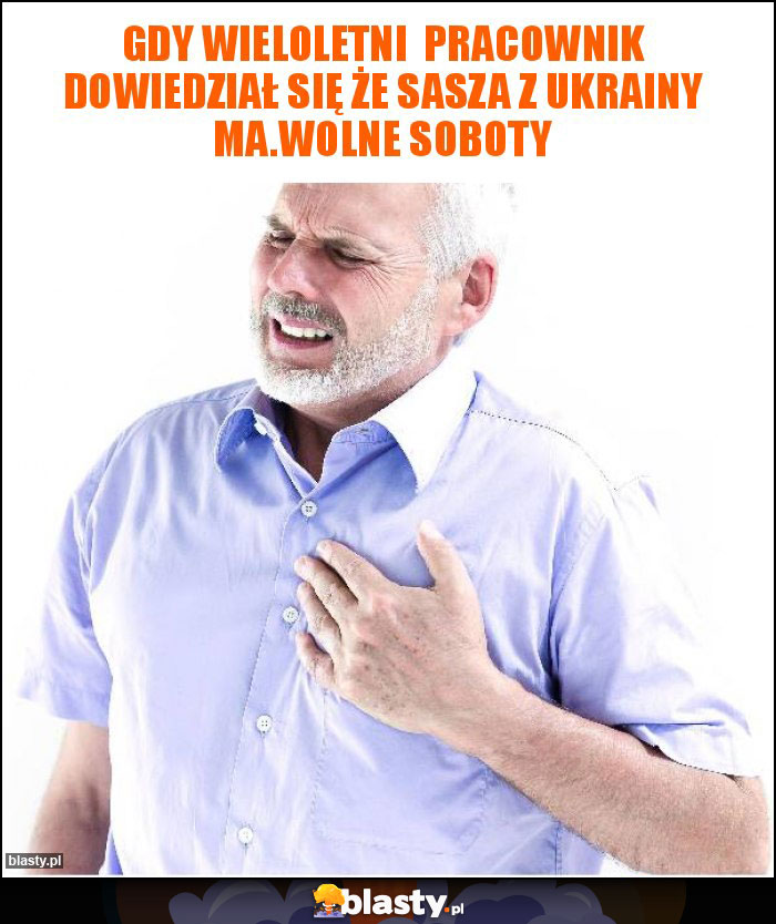 Gdy wieloletni pracownik dowiedział się że Sasza z Ukrainy ma.wolne soboty Gdy wieloletni pracownik dowiedział się że Sasza z Ukrainy ma.wolne soboty
