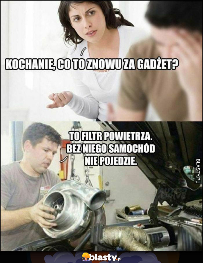 Kochanie, co to znowu za gadżet? Turbo turbina to filtr powietrza, bez niego zamochód nie pojedzie