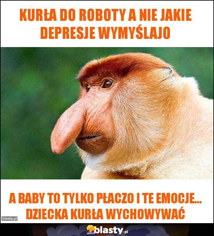 Kurła do roboty a nie jakie depresje wymyślajo Kurła do roboty a nie jakie depresje wymyślajo