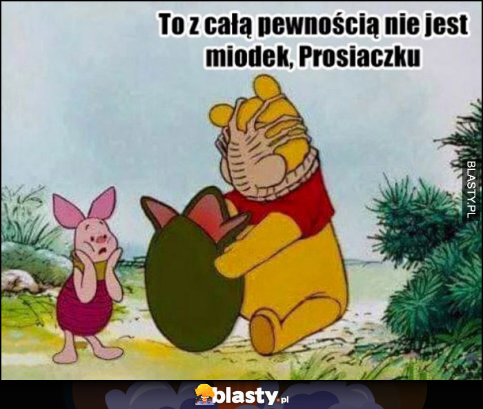 To z całą pewnością nie jest miodek Prosiaczku Kubuś Puchatek