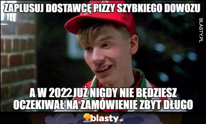 Zaplusuj dostawcę pizzy szybkiego dowozu a w 2022 już nigdy nie będziesz oczekiwał na zamówienie zbyt długo Kevin sam w domu