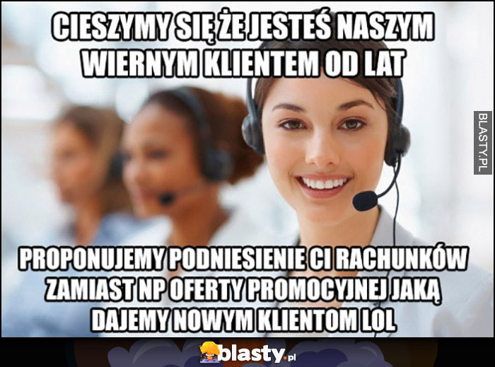 Cieszymy się, że jesteś naszym wiernym klientem od lat proponujemy podniesienie rachunków zamiast oferty promocyjnej, jaką dajemy nowym klientom