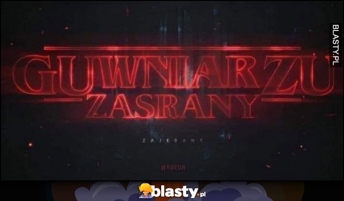 Gówniarzu zasrany zajechany Stranger Things logo przeróbka