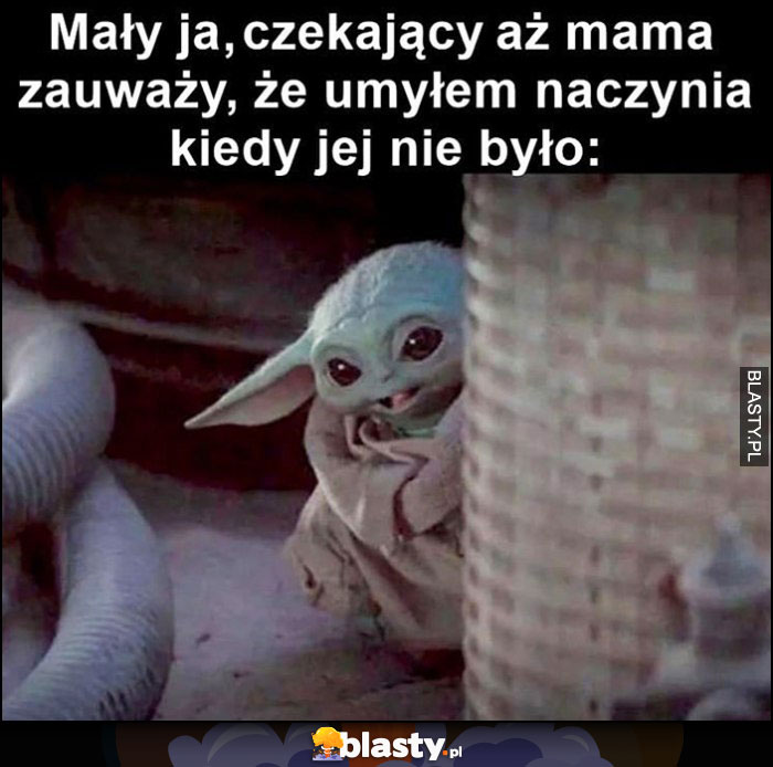 Mały ja czekający aż mama zauważy, że umyłem naczynia kiedy jej nie było baby Yoda