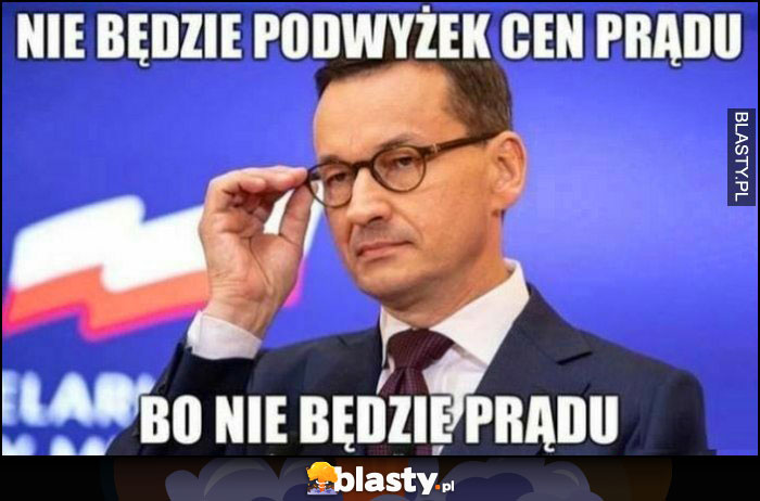 Morawiecki nie będzie podwyżek cen prądu bo nie będzie prądu