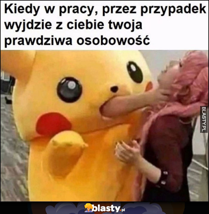 Pikachu kiedy w pracy przez przypadek wyjdzie z ciebie twoja prawdziwa osobowość