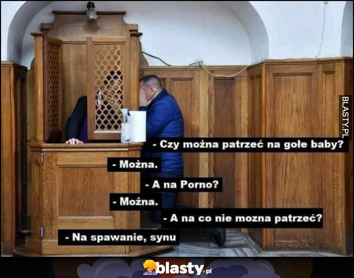 Spowiedź czy można gołe baby, można, a na co nie można patrzeć? Na spawanie synu