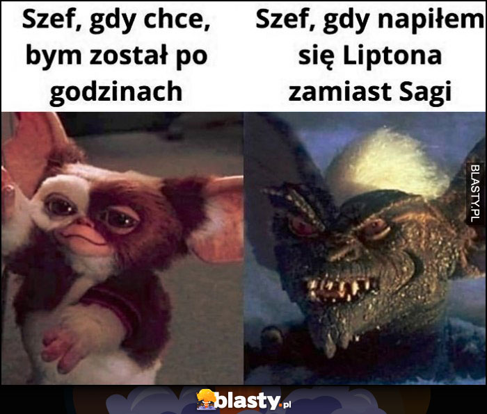 Szef gdy chce, żebym został po godzinach vs szef gry napiłem sie Liptona zamiast Sagi