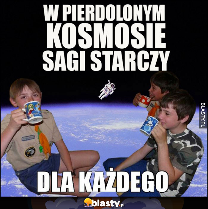 W kosmosie sagi starczy dla każdego przeróbka harcerze