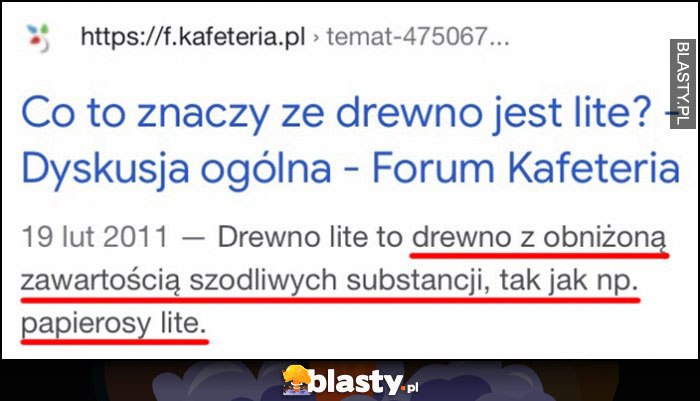 Co to znaczy, że drewno jest lite? Znaczy, że jest z obniżoną zawartością substancji szkodliwych tak jak np. papierosy lite