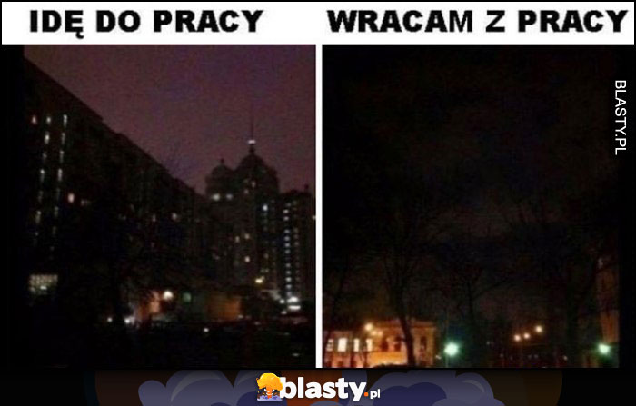 Idę do pracy ciemno vs wracam z pracy też ciemno