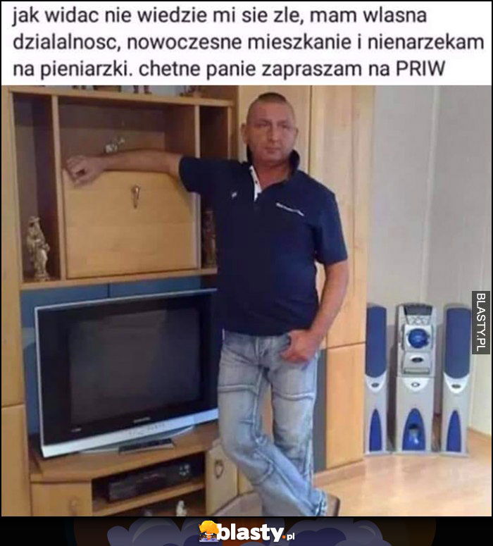 Jak widać nie wiedzie mi się źle, nie narzekam na pieniążk, chętne panie zapraszam na priv