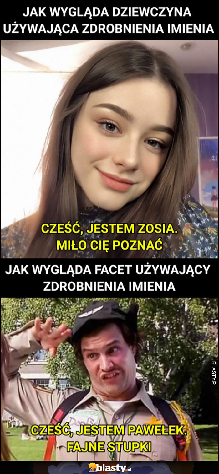 Jak wygląda dziewczyna używająca zdrobnienia imienia vs jak wygląda taki facet porównanie