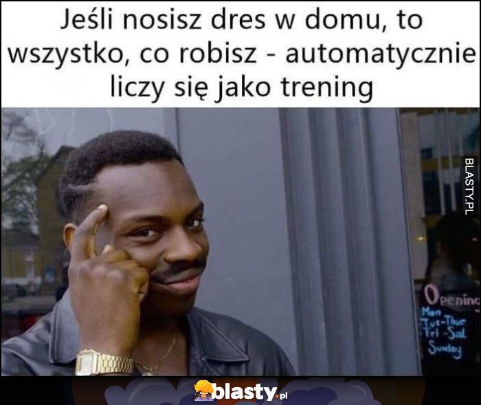 Jeśli nosisz dres w domu to wszystko co robisz automatycznie liczy się jako trening