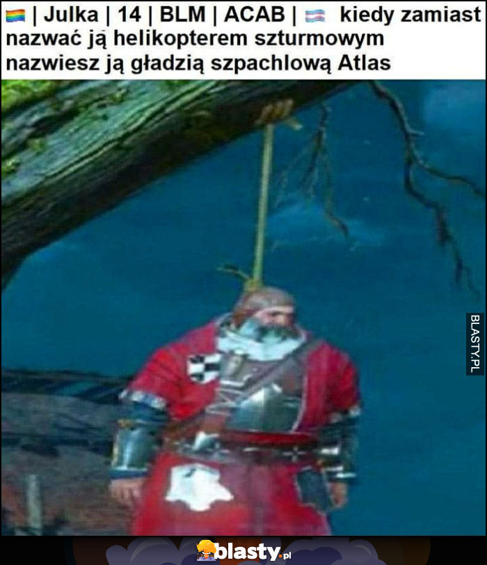 Julka 14 lat BLM ACAB kiedy zamiast nazwać ją helikopterem szturmowym nazwiesz ją gładzią szpachlowa Atlas