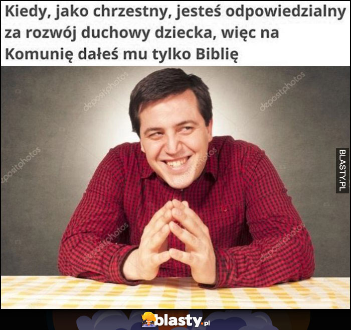 Kiedy jako chrzestny jesteś odpowiedzialny za rozwój duchowy dziecka, więc na komunię dałeś mu tylko biblię