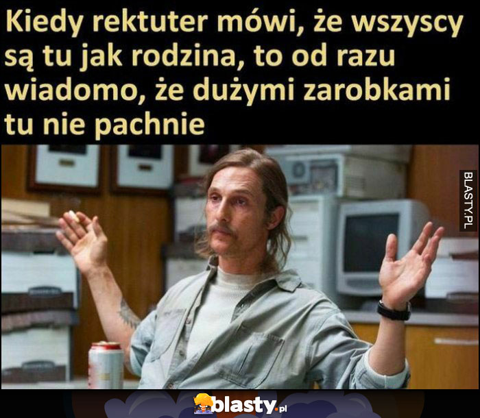 Kiedy rekruter mówi, że wszyscy są tu jak rodzina, to od razu wiadomo, że dużymi zarobkami tu nie pachnie