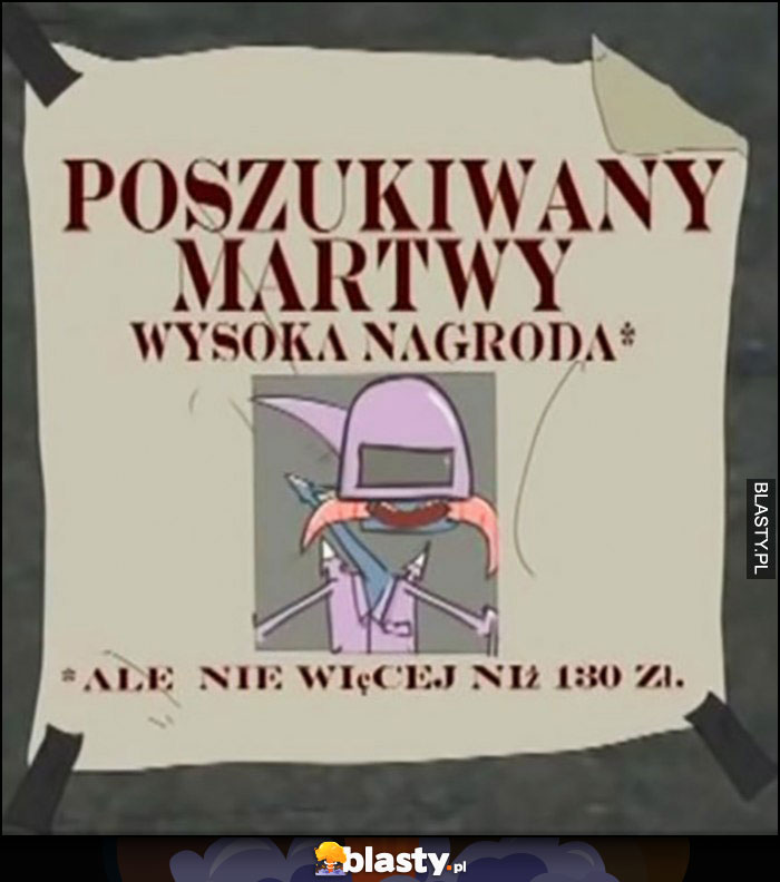 Poszukiwany martwy, wysoka nagroda ale nie więcej niż 130 zł Kapitan Bomba plakat