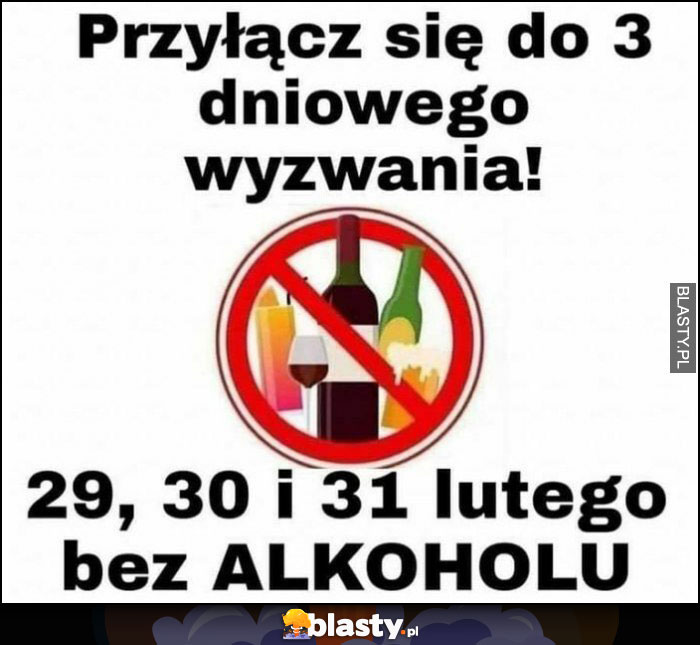 Przyłącz się do 3 dniowego wyzwania: 29, 30 i 31 lutego bez alkoholu