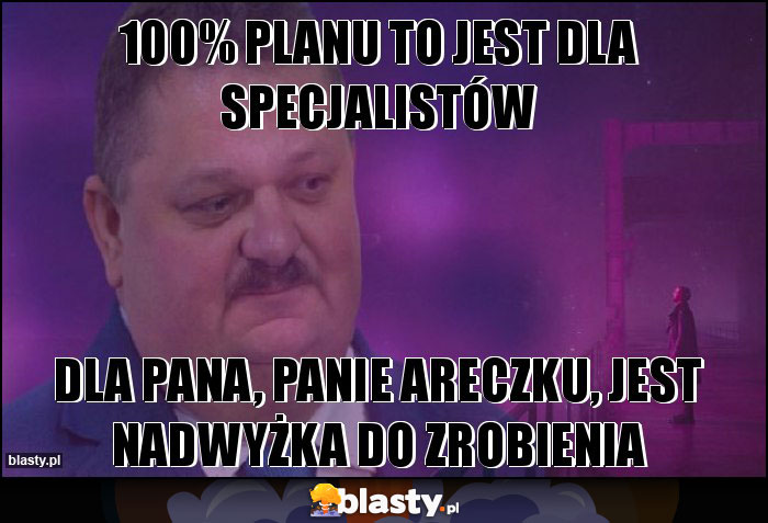 100% planu to jest dla specjalistów 100% planu to jest dla specjalistów