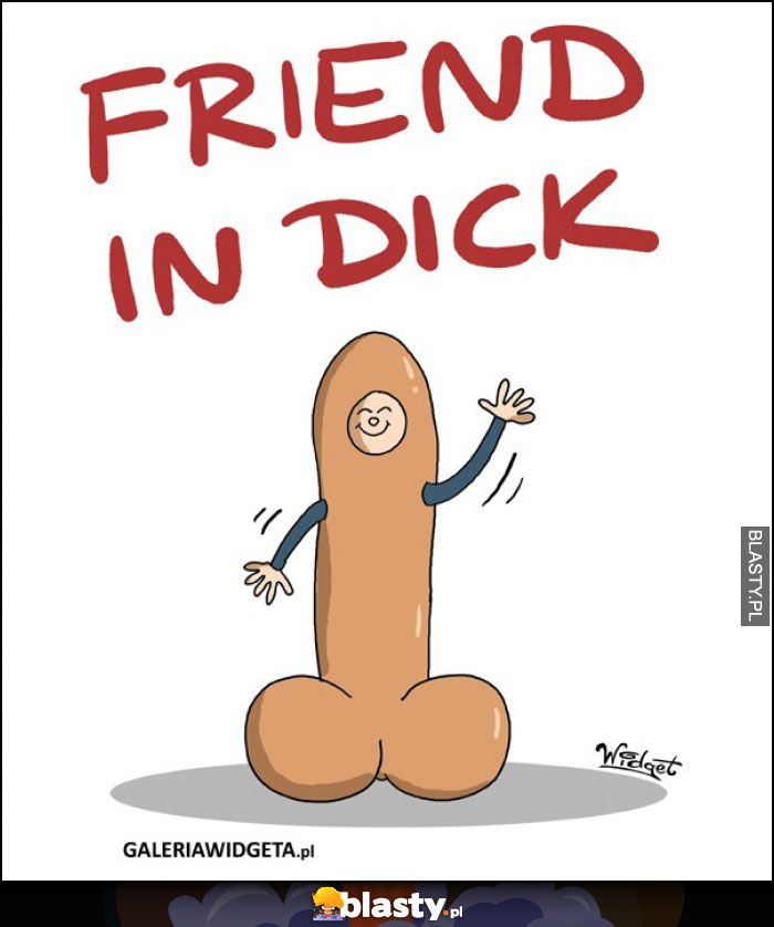 Friend in dick