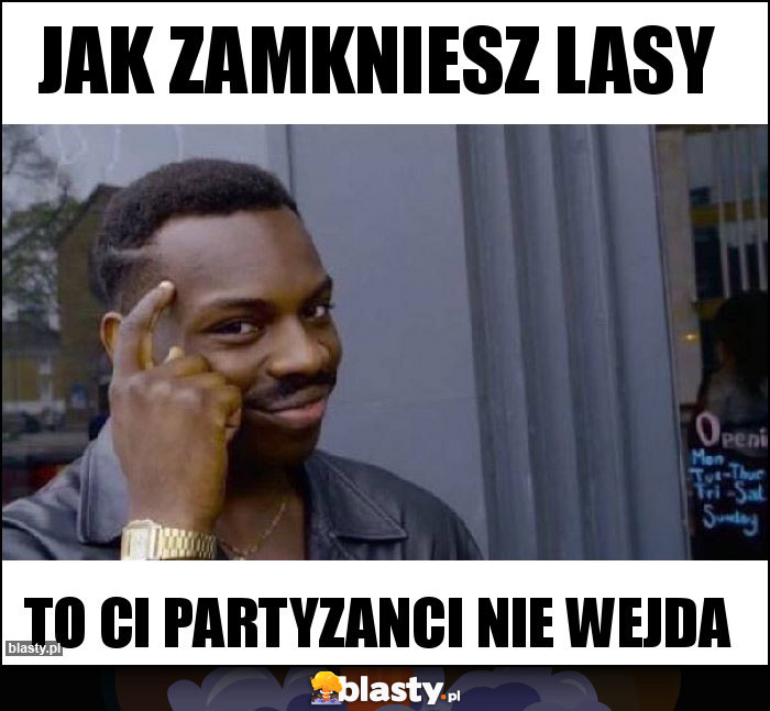 JAK ZAMKNIESZ LASY JAK ZAMKNIESZ LASY