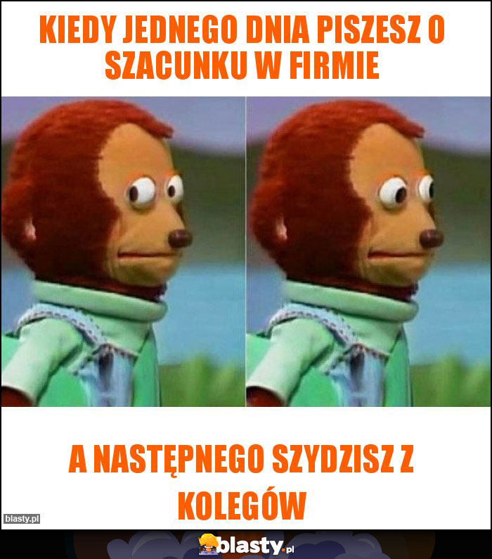 kiedy jednego dnia piszesz o szacunku w firmie kiedy jednego dnia piszesz o szacunku w firmie