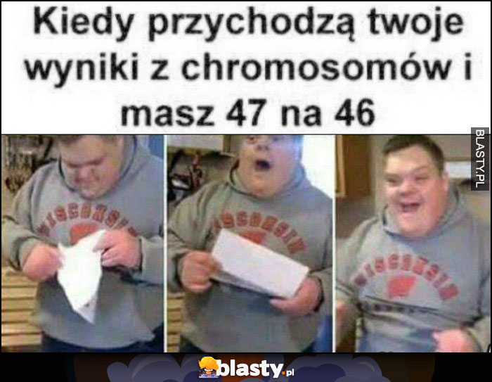 Kiedy przychodzą twoje wyniki z chromosomów i masz 47 na 46 zespół downa