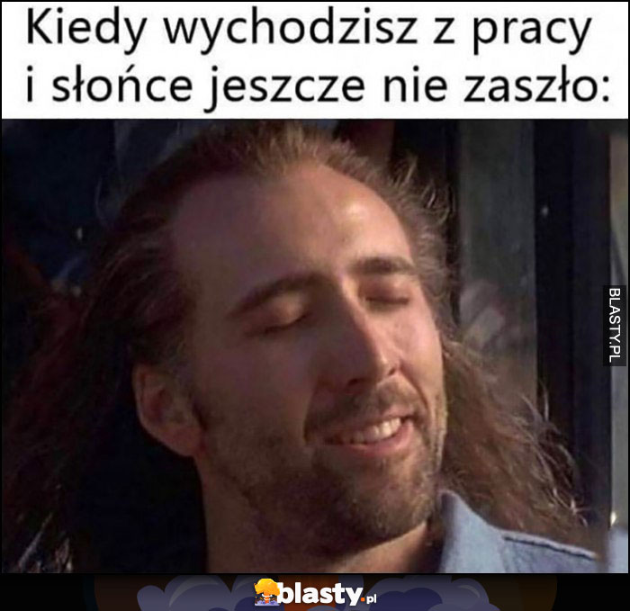 Kiedy wychodzisz z pracy i słońce jeszcze nie zaszło Nicolas Cage