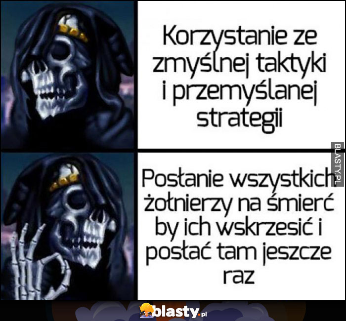 Kościotrup szkieletor korzystanie ze zmyślonej taktyki i przemyślanej strategii nie chce woli posłać wszystkich na śmierć, żeby wskrzesić i posłać ich tam jeszcze raz