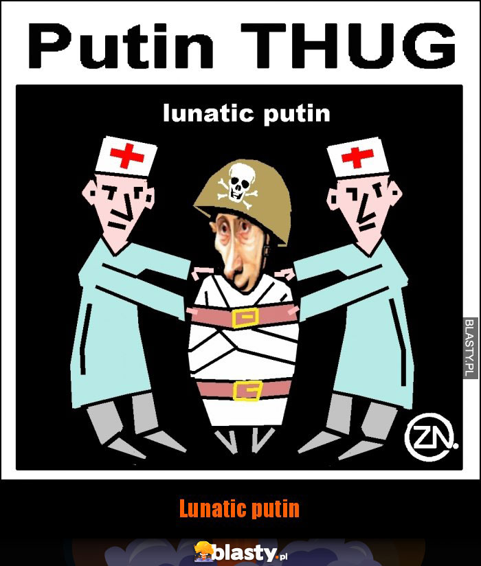 Lunatic putin Lunatic putin