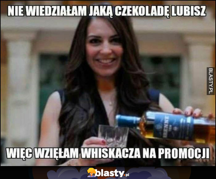 Nie wiedziałam jaką czekoladę lubisz więc wzięłam Whiskacza na promocji