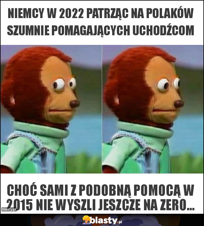 Niemcy w 2022 patrząc na Polaków szumnie pomagających uchodźcom Niemcy w 2022 patrząc na Polaków szumnie pomagających uchodźcom