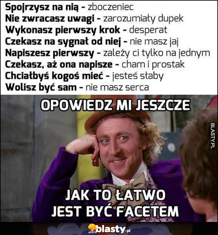 Opowiedz mi jeszcze jak to łatwo jest być facetem