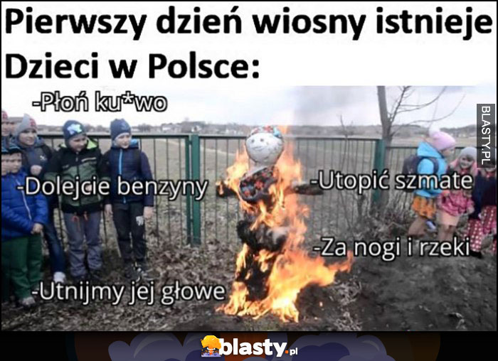Palenie topienie Marzanny pierwszy dzień wiosny istnieje, dzieci w Polsce be like