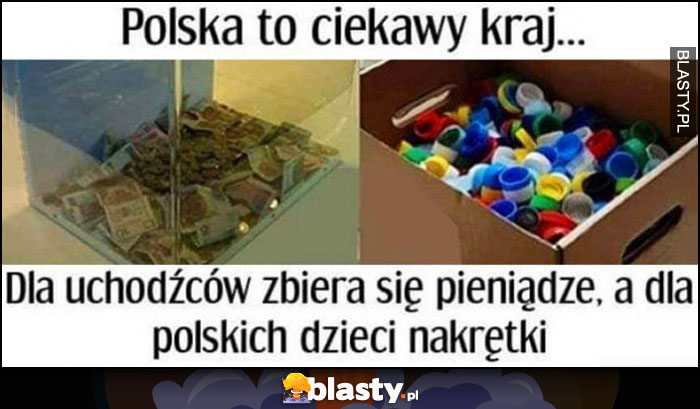 Polska to ciekawy kraj, dla uchodźców zbiera się pieniądze, a dla polskich dzieci nakrętki