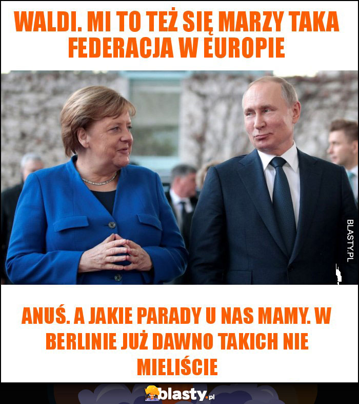 waldi. mi to też się marzy taka federacja w europie waldi. mi to też się marzy taka federacja w europie