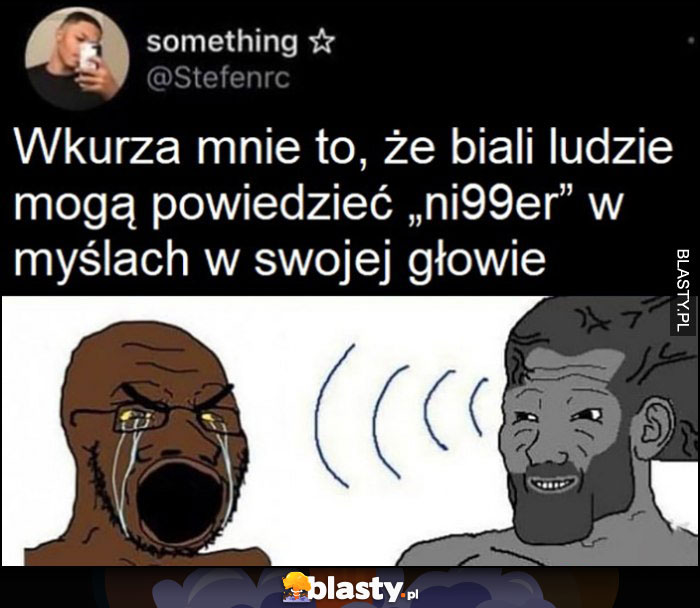 Wkurza mnie to, że biali mogą powiedzieć słowo na N w myślach w swojej głowie