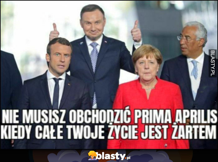 Andrzej Duda nie musisz obchodzić prima aprilis, kiedy całe twoje życie jest żartem