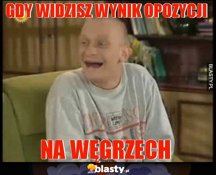 Gdy widzisz wynik opozycji Gdy widzisz wynik opozycji