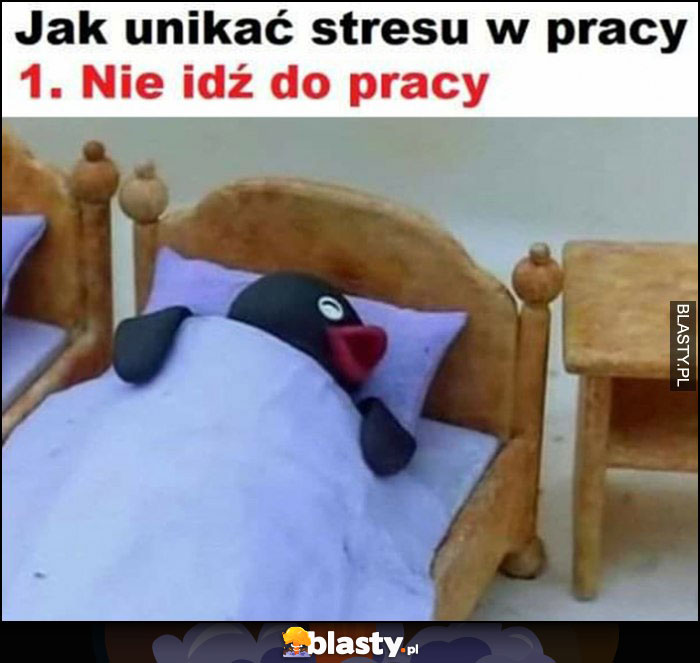 Jak unikać stresu w pracy: 1. nie idź do pracy